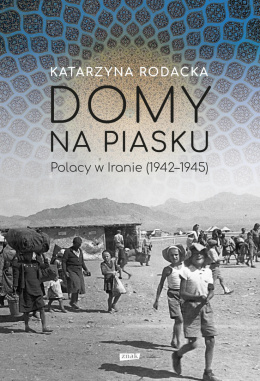 Domy na piasku. Polacy w Iranie (1942 - 9145)