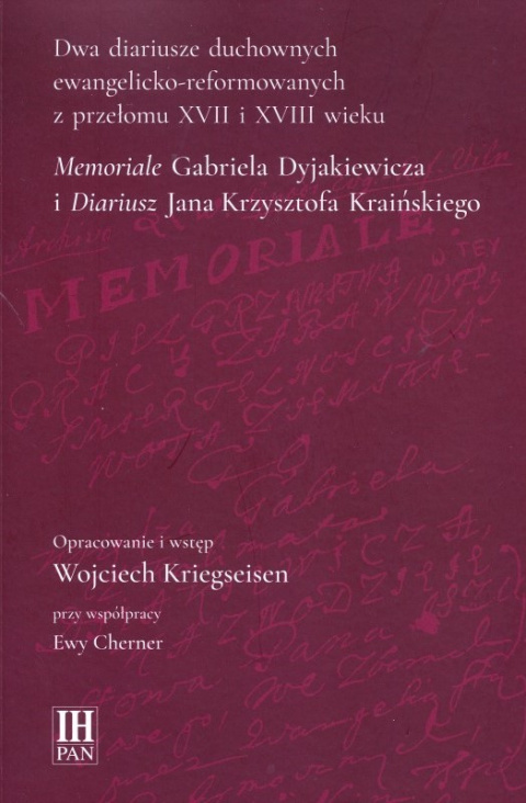 Dwa diariusze duchownych ewangelicko-reformowanych z przeł. XVII i XVIII w. Memoriale G. Dyjakiewicza i Diariusz J.K.Kraińskiego Dwa diariusze duchownych ewangelicko-reformowanych z przeł. XVII i XVIII w. Memoriale G. Dyjakiewicza i Diariusz J.K.Kraińskiego