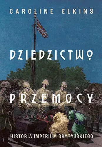Dziedzictwo przemocy. Historia imperium brytyjskiego Dziedzictwo przemocy. Historia imperium brytyjskiego