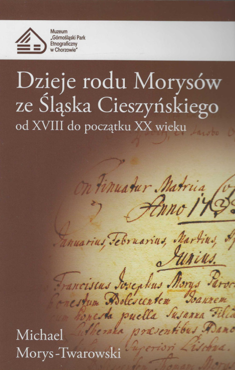 Dzieje rodu Morysów ze Śląska Cieszyńskiego od XVIII do początku XX wieku Dzieje rodu Morysów ze Śląska Cieszyńskiego od XVIII do początku XX wieku