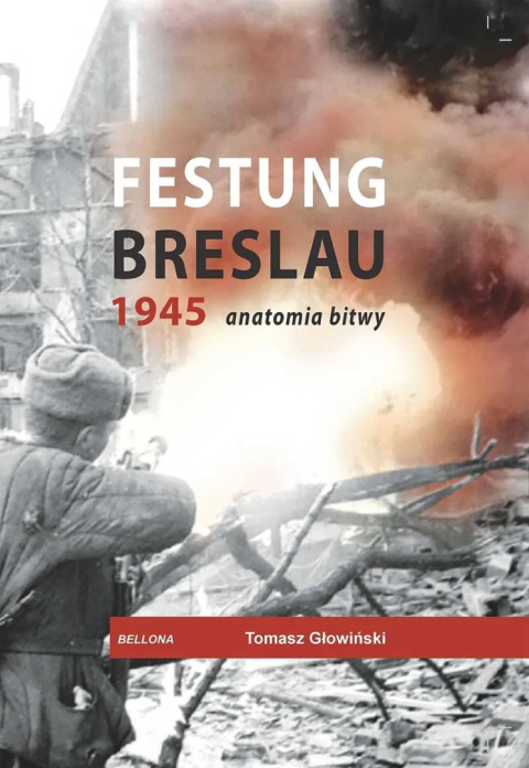 Festung Breslau 1945. Anatomia bitwy Festung Breslau 1945. Anatomia bitwy