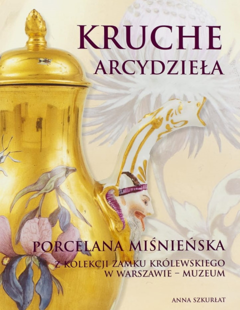 Kruche arcydzieła. Porcelana miśnieńska z kolekcji Zamku Królewskiego w Warszawie - Muzeum