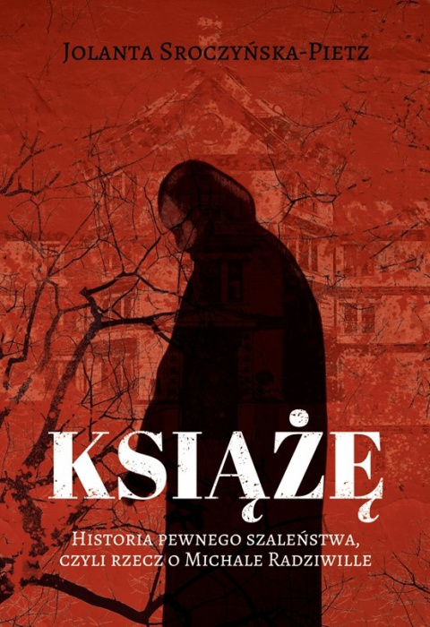 Książę. Historia pewnego szaleństwa, czyli rzecz o Michale Radziwille Książę. Historia pewnego szaleństwa, czyli rzecz o Michale Radziwille