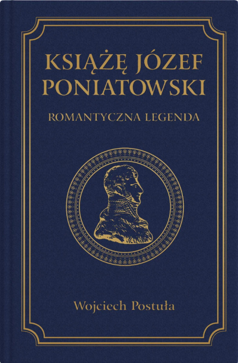 Książę Józef Poniatowski. Romantyczna legenda Książę Józef Poniatowski. Romantyczna legenda