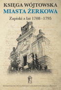 Księga wójtowska miasta Żerkowa. Zapiski z lat 1708–1795