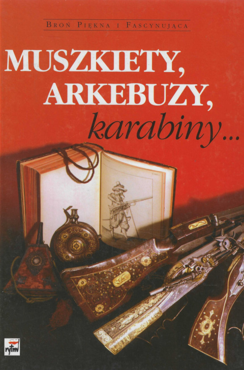 Muszkiety, arkebuzy, karabiny... Muszkiety, arkebuzy, karabiny...