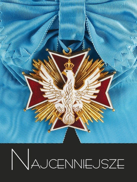 Najcenniejsze. Tom 3. Ordery i odznaczenia polskie wiek XX - XXI