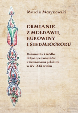 Ormianie z Mołdawii, Bukowiny i Siedmiogrodu. Dokumenty i źródła dotyczące związków z Ormianami polskimi w XV - XIX wieku