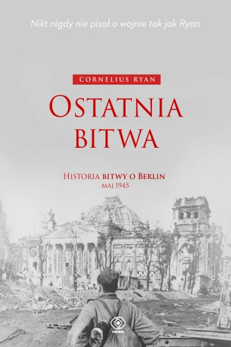 Ostatnia bitwa. Historia bitwy o Berlin maj 1945 Ostatnia bitwa. Historia bitwy o Berlin maj 1945