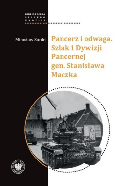 Pancerz i odwaga. Szlak 1 Dywizji Pancernej gen. Stanisława Maczka