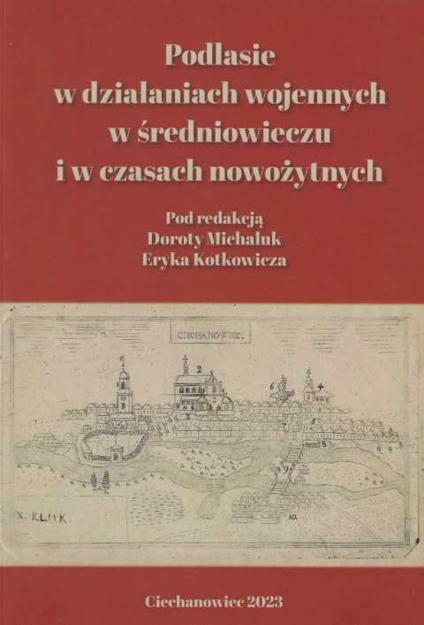 Podlasie w działaniach wojennych w średniowieczu i w czasach nowożytnych Podlasie w działaniach wojennych w średniowieczu i w czasach nowożytnych