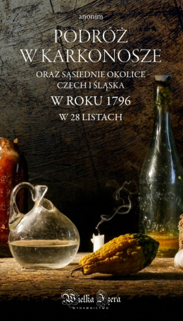 Podróż w Karkonosze oraz sąsiednie okolice Czech i Śląska w roku 1796. W 28 listach