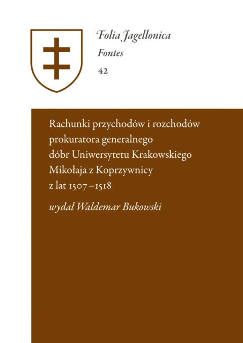 Rejestr przychodów i rozchodów prokuratora generalnego dóbr Uniwersytetu Krakowskiego Mikołaja z Koprzywnicy z lat 1507-1518 Rejestr przychodów i rozchodów prokuratora generalnego dóbr Uniwersytetu Krakowskiego Mikołaja z Koprzywnicy z lat 1507-1518
