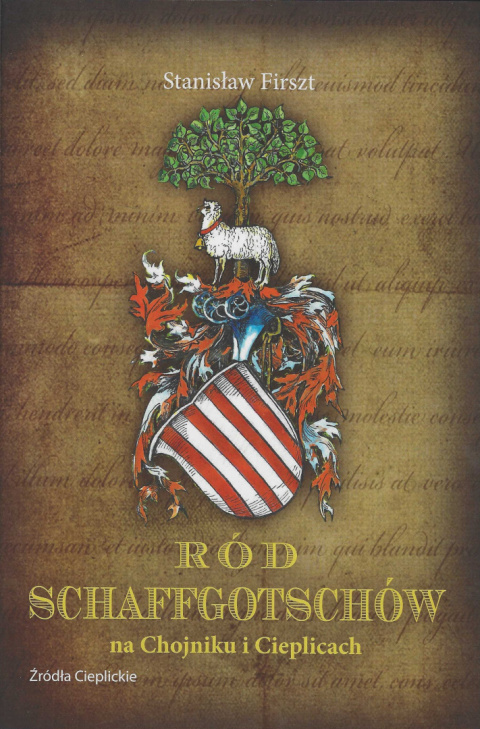Ród Schaffgotschów na Chojniku i Cieplicach Ród Schaffgotschów na Chojniku i Cieplicach