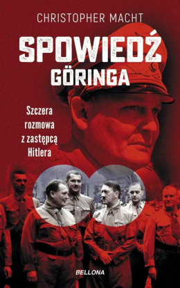 Spowiedź Goringa. Szczera rozmowa z zastępcą Hitlera