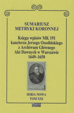 Sumariusz metryki koronnej. Księga wpisów MK 191 kanclerza Jerzego Ossolińskiego z Archiwum Głównego Akt Dawnych 1649 - 1650