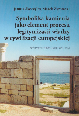 Symbolika kamienia jako element procesu legitymizacji władzy w cywilizacji europejskiej