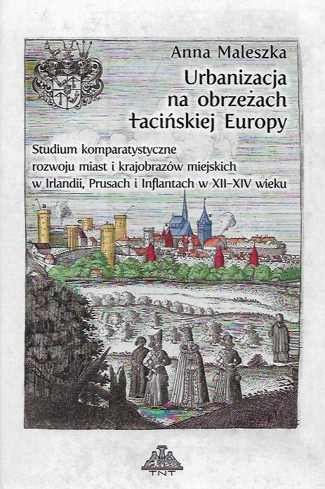 Urbanizacja na obrzeżach łacińskiej Europy. Studium komparatystyczne rozwoju miast i krajobrazów miejskich w Irlandii ... Urbanizacja na obrzeżach łacińskiej Europy. Studium komparatystyczne rozwoju miast i krajobrazów miejskich w Irlandii ...