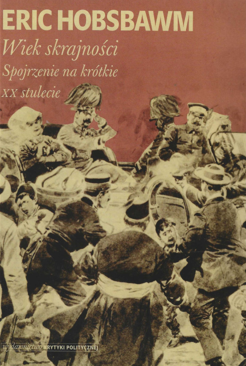 Wiek skrajności. Spojrzenie na krótkie XX stulecie Wiek skrajności. Spojrzenie na krótkie XX stulecie