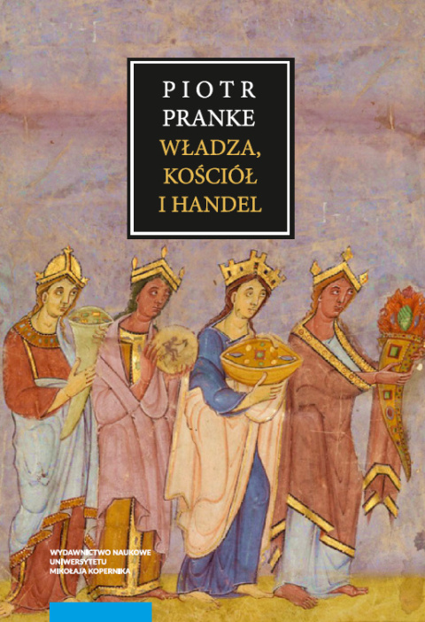 Władza kościół i handel. Ekonomiczne stymulatory funkcjonowania wczesnych form państwowych w dobie formowania się gospodarki