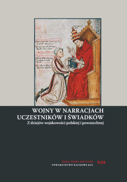 Wojny w narracjach uczestników i świadków. Z dziejów wojskowości polskiej i powszechnej