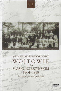 Wójtowie na Śląsku Cieszyńskim 1864-1918. Studium prozopograficzne Tomy 1 - 3