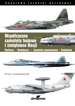 Współczesne samoloty bojowe i śmigłowce Rosji. Myśliwce - Bombowce - Samoloty rozpoznawcze - Śmigłowce