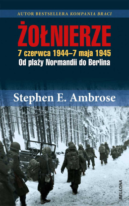 Żołnierze. 7 czerwca 1944 - 7 maja 1945 Od plaż Normandii do Berlina