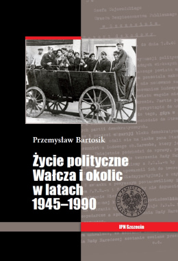 Życie polityczne Wałcza i okolic w latach 1945 - 1990