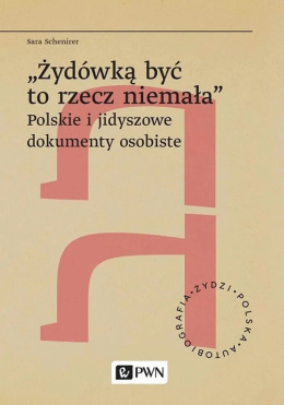 Żydówką być to rzecz niemała. Polskie i jidyszowe dokumenty osobiste
