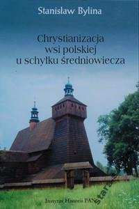 Chrystianizacja wsi polskiej u schylku średniowiecza Chrystianizacja wsi polskiej u schylku średniowiecza