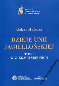 Dzieje Unii Jagiellońskiej Tom 1 Dzieje Unii Jagiellońskiej Tom 1