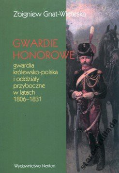 Gwardie honorowe: Gwardia królewsko-polska i oddziały przyboczne w latach 1806–1831