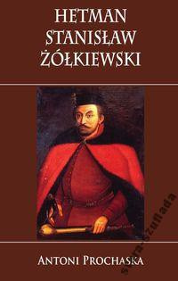 Hetman Stanisław Żółkiewski Hetman Stanisław Żółkiewski