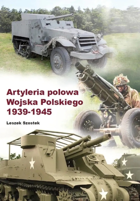 Artyleria polowa Wojska Polskiego 1939 - 1945 Artyleria polowa Wojska Polskiego 1939 - 1945