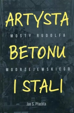 Artysta betonu i stali. Mosty Rudolfa Modrzejewskiego