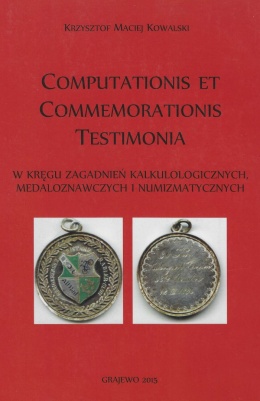 Computationis et commemorationis testimonia. W kręgu zagadnień kalkulologicznych, medaloznawczych i numizmatycznych