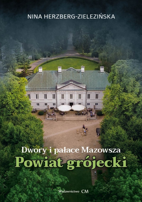 Dwory i pałace Mazowsza. Powiat grójecki Dwory i pałace Mazowsza. Powiat grójecki