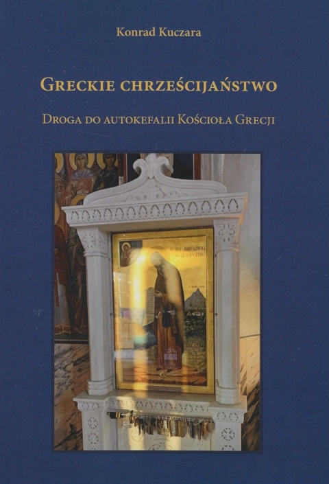 Greckie chrześcijaństwo. Droga do autokefalii Kościoła Grecji Greckie chrześcijaństwo. Droga do autokefalii Kościoła Grecji