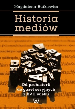 Historia mediów. Od prehistorii do gazet seryjnych z XVII wieku