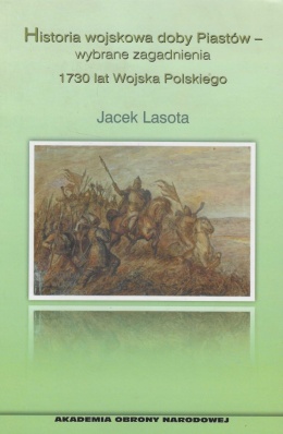 Historia wojskowa doby Piastów - wybrane zagadnienia. 1730 lat Wojska Polskiego