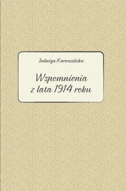 Jadwiga Karwasińska - Wspomnienia z lata 1914 roku