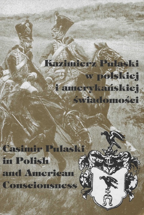 Kazimierz Pułaski w polskiej i amerykańskiej świadomości. Casimir Pulaski in Polish and American Consciousness