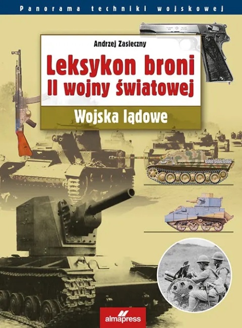 Leksykon broni II wojny światowej. Wojska lądowe Leksykon broni II wojny światowej. Wojska lądowe