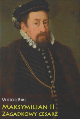 Maksymilian II zagadkowy cesarz