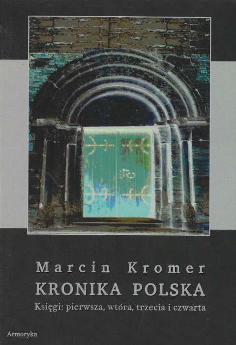 Marcin Kromer - Kronika polska Księgi pierwsza, wtóra, trzecia i czwarta