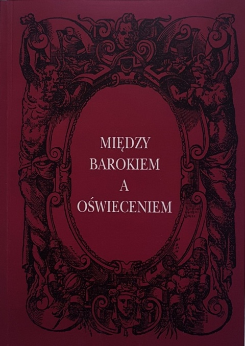 Między barokiem a oświeceniem. Nasze zwycięstwa i nasze klęski Między barokiem a oświeceniem. Nasze zwycięstwa i nasze klęski