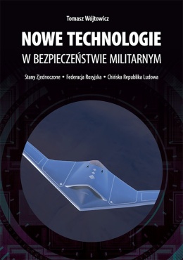 Nowe technologie w bezpieczeństwie militarnym. Stany Zjednoczone - Federacja Rosyjska - Chińska Republika Ludowa
