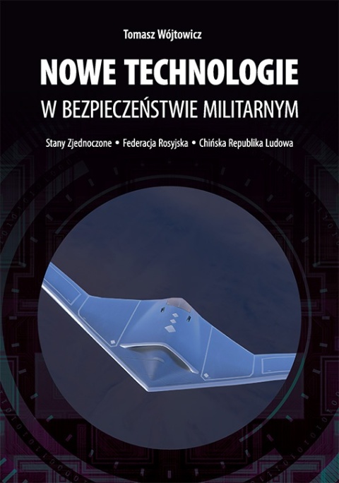 Nowe technologie w bezpieczeństwie militarnym. Stany Zjednoczone - Federacja Rosyjska - Chińska Republika Ludowa