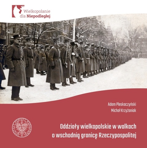 Oddziały Wielkopolskie w walkach o wschodnią granicę Rzeczypospolitej Oddziały Wielkopolskie w walkach o wschodnią granicę Rzeczypospolitej